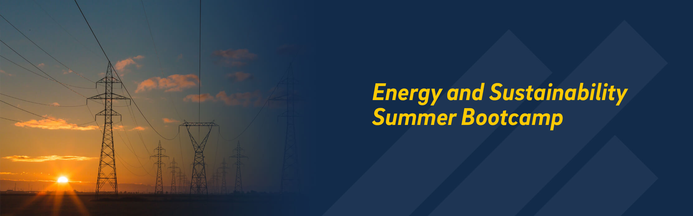 Left side of graphic has an image of powerlines with a sunset in the background, which fades into the ride side of the graphic – a dark blue overlay with a UC San Diego branded element of a stylized trident in the background with yellow text: Energy and Sustainability Summer Bootcamp